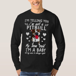Funny Pitbull My Mom Said Im A Baby T-Shirt