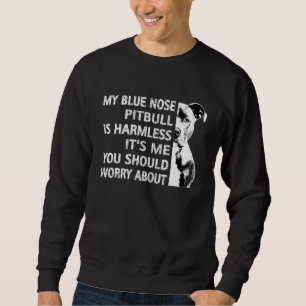 Funny Pitbull Quote Blue Nose Pitbull Cool Dog Own Sweatshirt