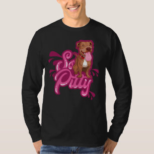 Funny Pitbull Terrier So Pitty T-Shirt