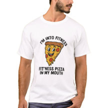 Funny Pizza Fitness T-Shirt – “I’m Into Fitness, 