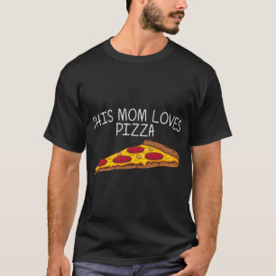 Funny Pizza For Mom Mama Italian Food Pizza Lover  T-Shirt