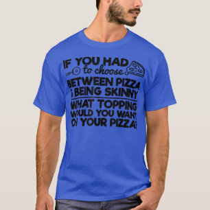 Funny Pizza Humour If You Had To Choose Between Pi T-Shirt