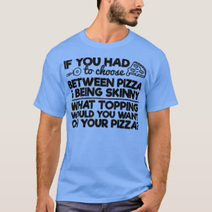 Funny Pizza Humour If you Had to Choose between Pi T-Shirt