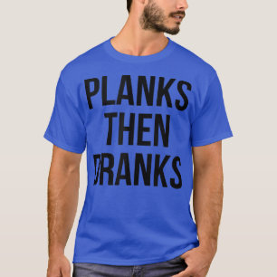 Funny Planks Then Dranks Fitness Gym Planking Then T-Shirt
