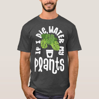 Funny Plant Gifts For Women Monstera If Die Water  T-Shirt
