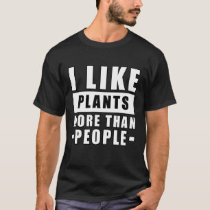 Funny Plants Quote T-Shirt