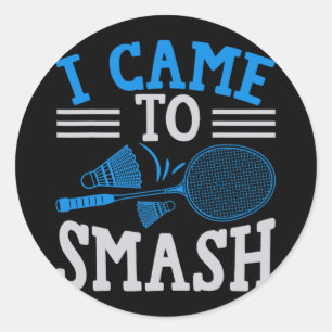 Funny Player Love Badminton Joke I Came To Smash Classic Round Sticker