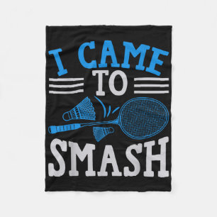 Funny Player Love Badminton Joke I Came To Smash Fleece Blanket