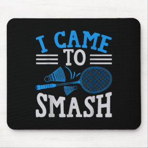 Funny Player Love Badminton Joke I Came To Smash Mouse Pad