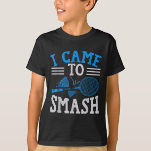 Funny Player Love Badminton Joke I Came To Smash T-Shirt