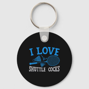 Funny Player Love Badminton Joke I Love Shuttle S Keychain