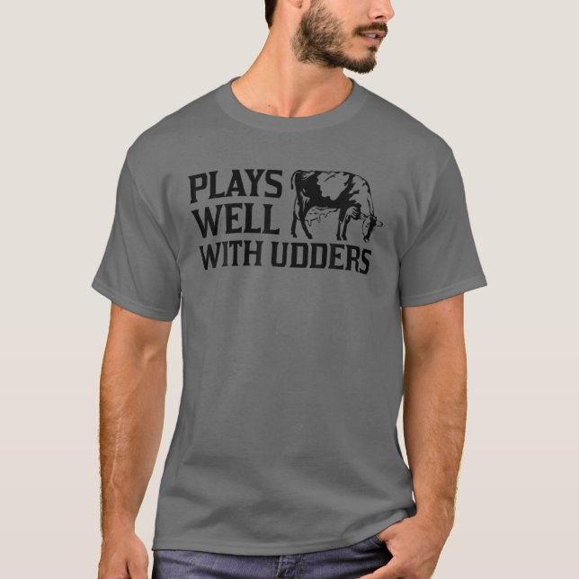 Funny Plays Well With Udders Cool Cow Gift For Men T-Shirt (Front)