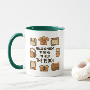 Funny Please Be Patient With Me I’m From the 1900s Mug