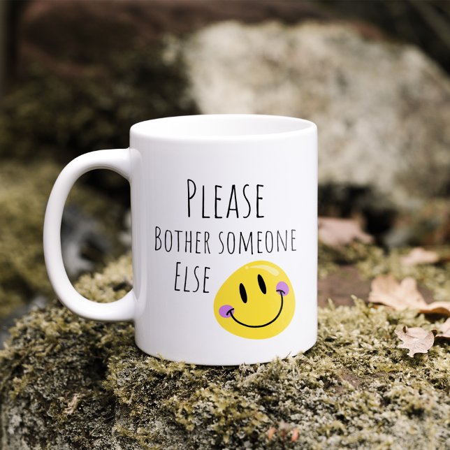 Funny Please Bother Someone Else Coffee Mug (Creator Uploaded)