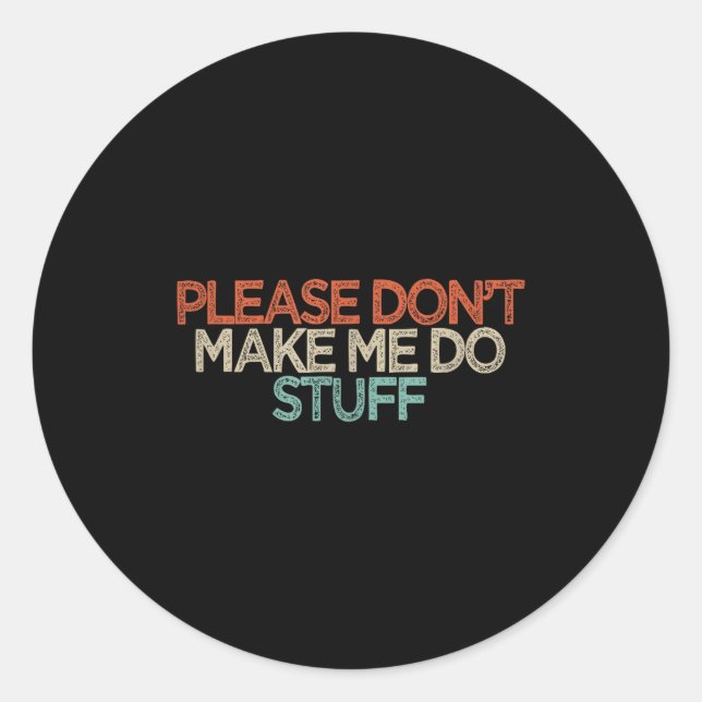 Funny Please Don't Make Me Do Stuff  Classic Round Sticker (Front)