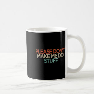 Funny Please Don't Make Me Do Stuff Coffee Mug