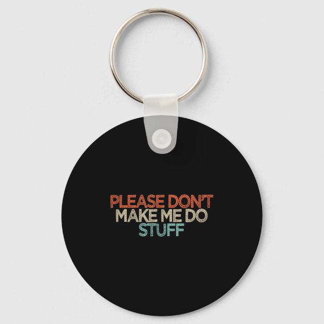 Funny Please Don't Make Me Do Stuff  Keychain (Front)
