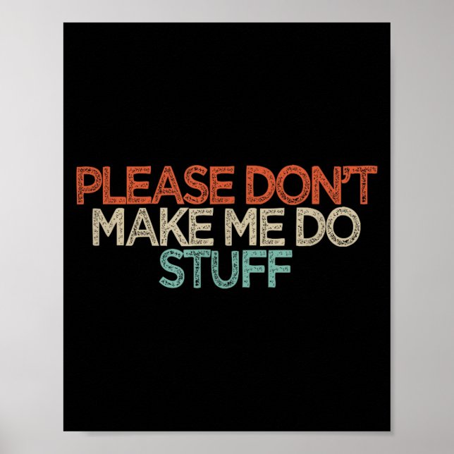 Funny Please Don't Make Me Do Stuff  Poster (Front)