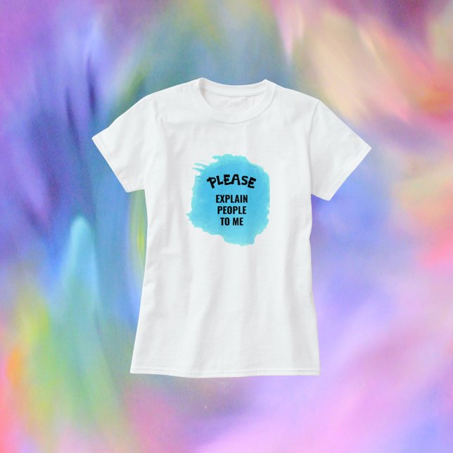 Funny Please Explain People to Me  T-Shirt (Creator Uploaded)