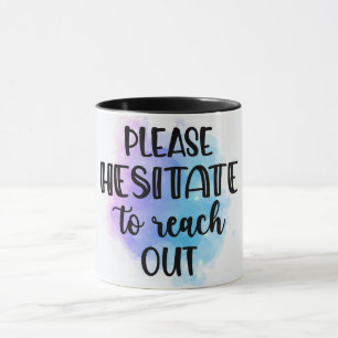 Funny Please Hesitate To Reach Out Mug