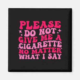 Funny Please Not Give Cigarette No Magnet