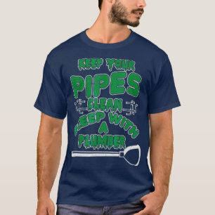 Funny Plumber T s  Keep Your Pipes Clean T-Shirt