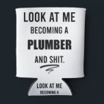 Funny Plumber T-Shirt Plumber Gift Plumbing Shirt Can Cooler<br><div class="desc">Funny Plumber T-Shirt Plumber Gift Plumbing T-Shirt Plumber Art Funny Gifts For Plumber Husband Look At Me Becoming A Plumber 
plumbing, funny plumber, plumber gift, funny, plumber funny, birthday, husband, construction, job, son of a plumber, plumbers, pipe, hard hat</div>