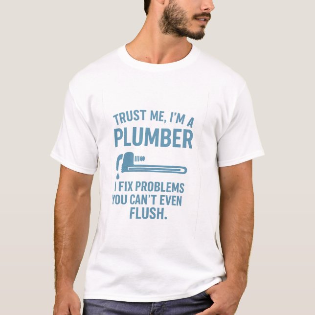 Funny Plumber T-Shirt – “Trust Me, I’m a Plumber”  (Front)