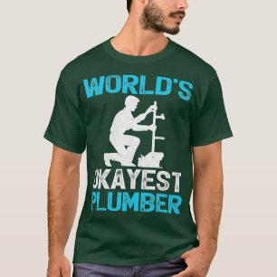 Funny Plumber   Worlds Okayest Plumber T-Shirt