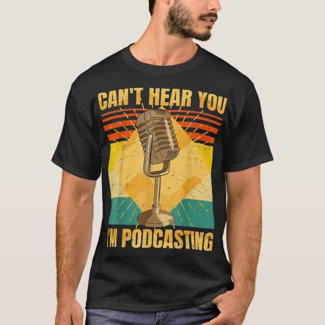 Funny Podcast  Cant Hear You Im Podcasting T-Shirt (Front)
