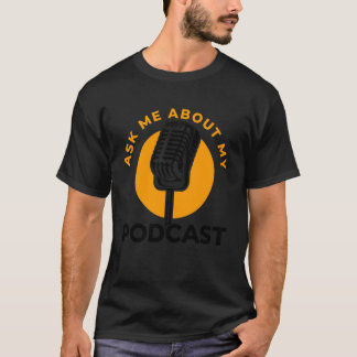 Funny Podcast Quotes Microphone Podcasting Hosting T-Shirt