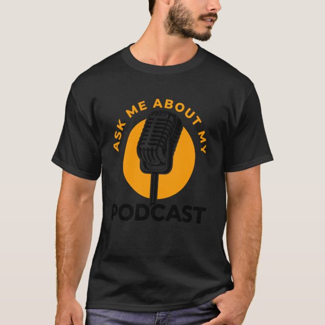 Funny Podcast Quotes Microphone Podcasting Hosting T-Shirt (Front)