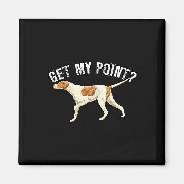 Funny Pointer Dog Get My Point Bird Dog Lover Gift Magnet (Front)