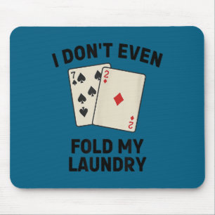 Funny poker, i don't even fold my laundry Artwork Mouse Pad