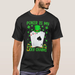 Funny Poker Is My Lucky Charms Poker St Patrick S T-Shirt