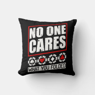 Funny Poker   No One Cares What You Folder Throw Pillow