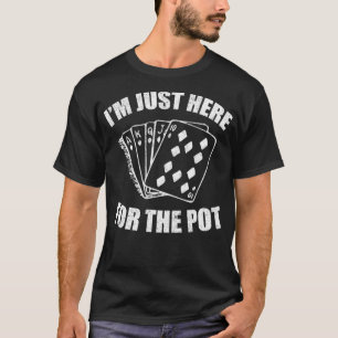 Funny Poker Player Gifts Im Just Here for the Pot  T-Shirt