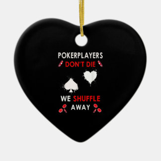 Funny Poker Players Don´t Die We Shuffle Away Ceramic Ornament