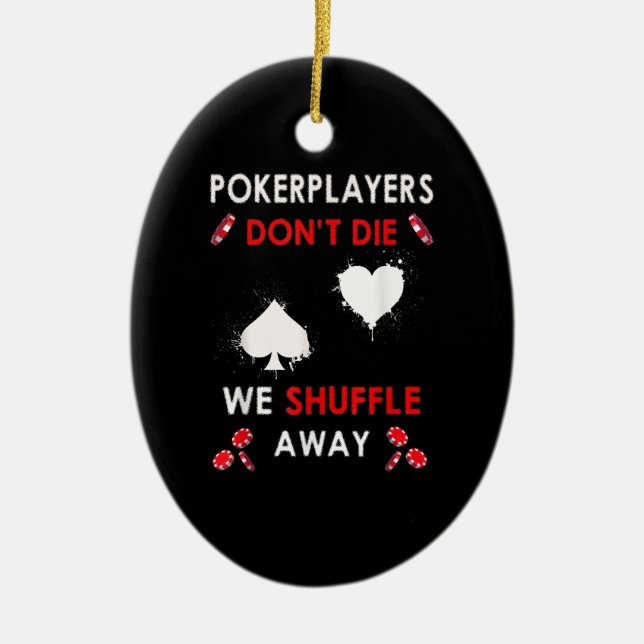 Funny Poker Players Don´t Die We Shuffle Away Ceramic Ornament (Front)