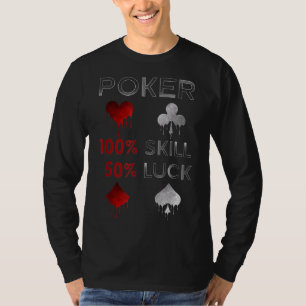 Funny Poker   Poker 100% Skill And 50% Luck T-Shirt