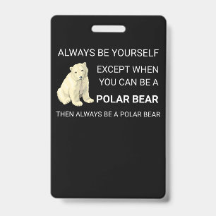 Funny Polar Bear Always Be Yourself Bear Lover Badge
