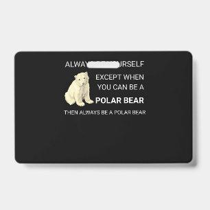 Funny Polar Bear Always Be Yourself Bear Lover Badge
