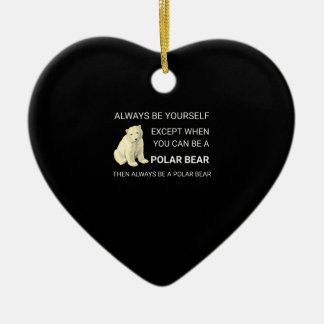 Funny Polar Bear Always Be Yourself Bear Lover Ceramic Ornament