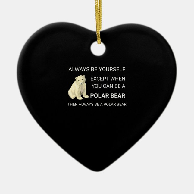 Funny Polar Bear Always Be Yourself Bear Lover Ceramic Ornament (Front)