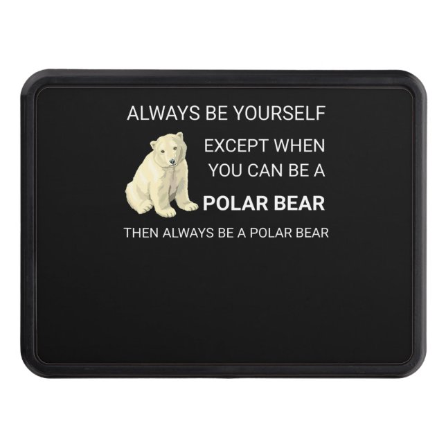 Funny Polar Bear Always Be Yourself Bear Lover Trailer Hitch Cover (Front)