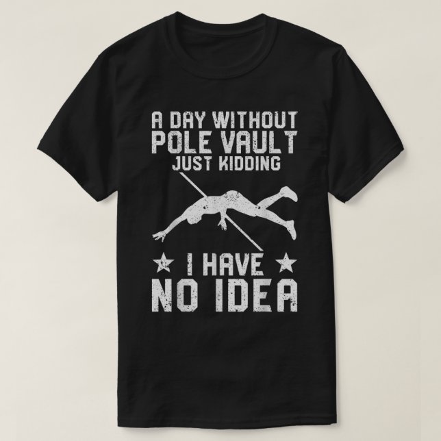 Funny Pole Vault Pole Vaulting A Day Without Pole  T-Shirt (Design Front)