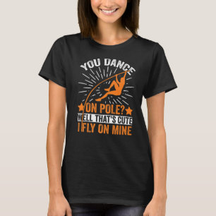 Funny Pole Vaulting I Fly On Mine Pole Vault Athle T-Shirt