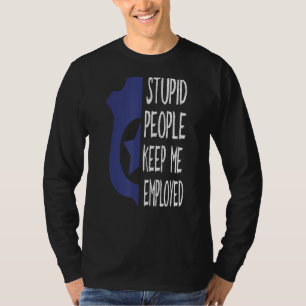 Funny Police Officer Stupid People Keep Me Employe T-Shirt
