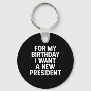 Funny Political Birthday Gift I Want A New Keychain