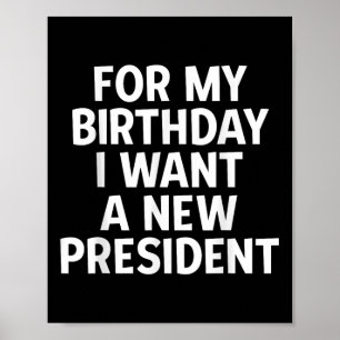 Funny Political Birthday Gift I Want A New Poster